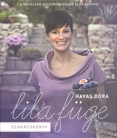 LILA FÜGE SZAKÁCSKÖNYV /A NÉPSZERŰ GASZTROBLOGGER ELSŐ KÖNYVE!
