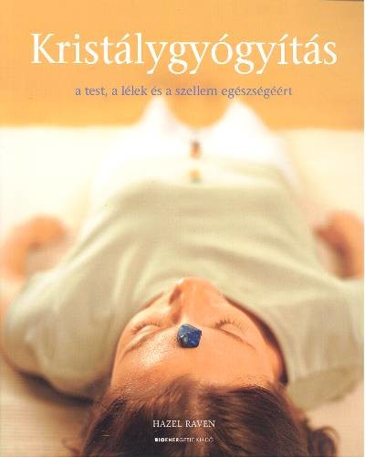 KRISTÁLYGYÓGYÍTÁS A TEST, A LÉLEK ÉS A SZELLEM EGÉSZSÉGÉÉRT