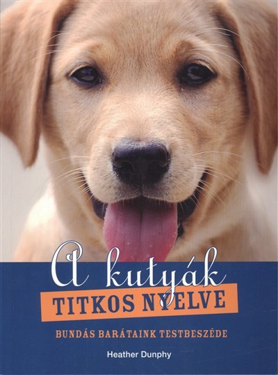 A KUTYÁK TITKOS NYELVE /BUNDÁS BARÁTAINK TESTBESZÉDE
