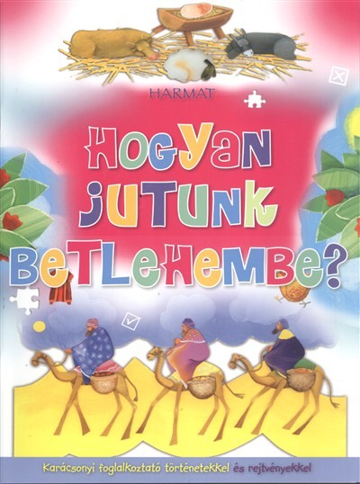 Hogyan jutunk Betlehembe? /Karácsonyi foglalkoztató történetekkel és rejtvényekkel §K