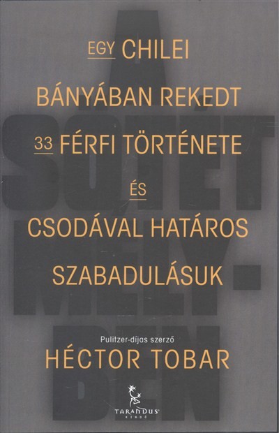 A sötét mélyben /Egy chilei bányában rekedt 33 férfi története és csodával határos szabadulásuk