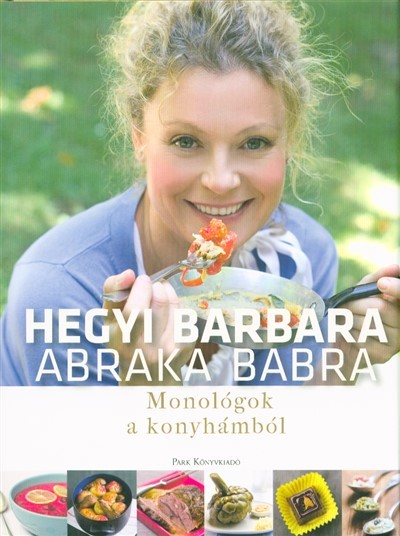 Abraka babra /Monológok a konyhámból (2. kiadás)