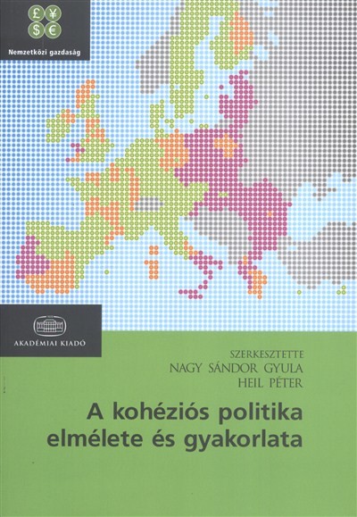 A KOHÉZIÓS POLITIKA ELMÉLETE ÉS GYAKORLATA /NEMZETKÖZI GAZDASÁG
