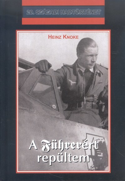 A FÜHRERÉT REPÜLTEM /20. SZÁZADI HADTÖRTÉNET