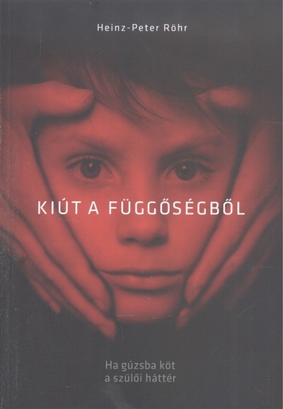KIÚT A FÜGGŐSÉGBŐL /HA GÚZSBA KÖT A SZÜLŐI HÁTTÉR