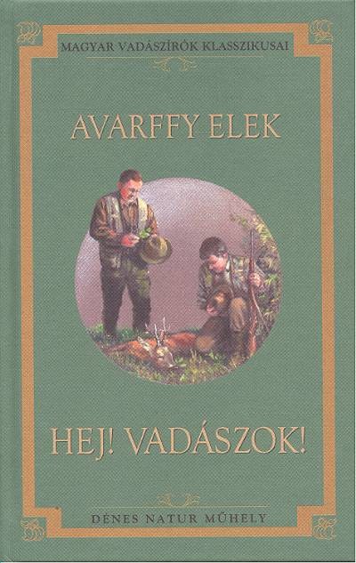 HEJ! VADÁSZOK /MAGYAR VADÁSZÍRÓK KLASSZIKUSAI 23.