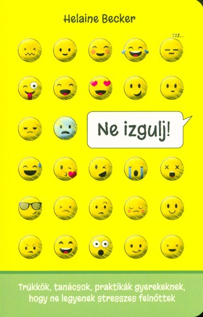 Ne izgulj! /Tükkök, tanácsok, praktikák gyerekeknek, hogy ne legyenek stresszes felnőttek