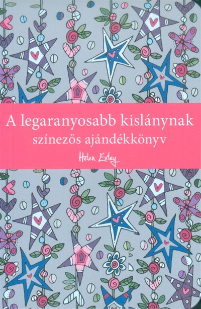 A legaranyosabb kislánynak /Színezős ajándékkönyv