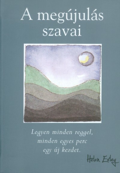 A megújulás szavai /Legyen minden reggel, minden egyes perc egy új kezdet