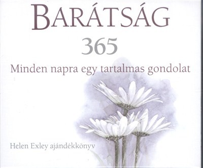 BARÁTSÁG 365 /MINDEN NAPRA EGY TARTALMAS GONDOLAT