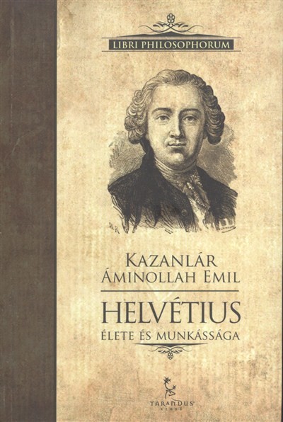 HELVÉTIUS ÉLETE ÉS MUNKÁSSÁGA /LIBRI PHILOSOPHORUM