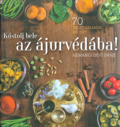 Kóstolj bele az ájurvédába! /70 vegetáriánus recept