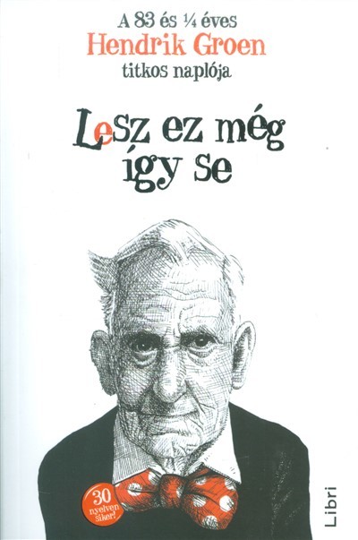 Lesz ez még így se /A 83 és 1/4 éves Hendrik Groen titkos naplója