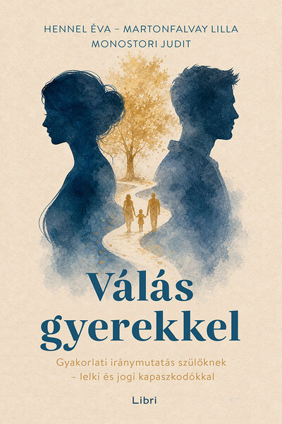 Válás gyerekkel - Gyakorlati iránymutatás szülőknek - lelki és jogi kapaszkodókkal