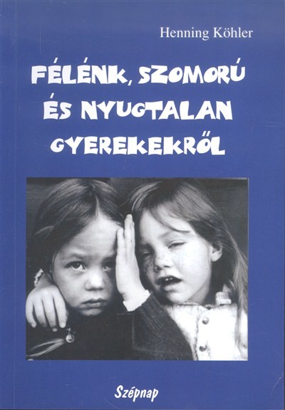 FÉLÉNK, SZOMORÚ ÉS NYUGTALAN GYEREKEKRŐL