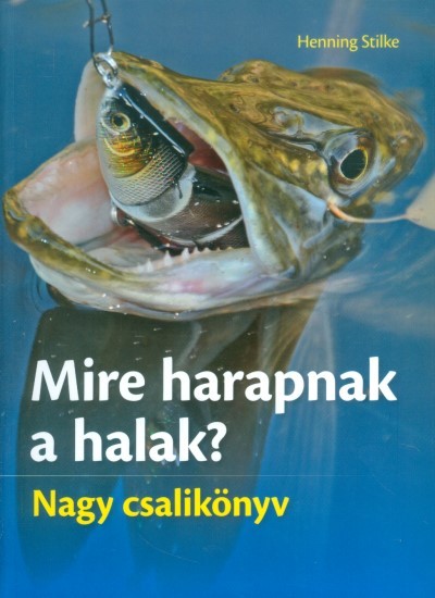 Mire harapnak a halak? /Nagy csalikönyv