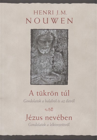 A tükrön túl - Gondolatok a halálról és az életről /Jézus nevében - gondolatok a lelkivezetésről