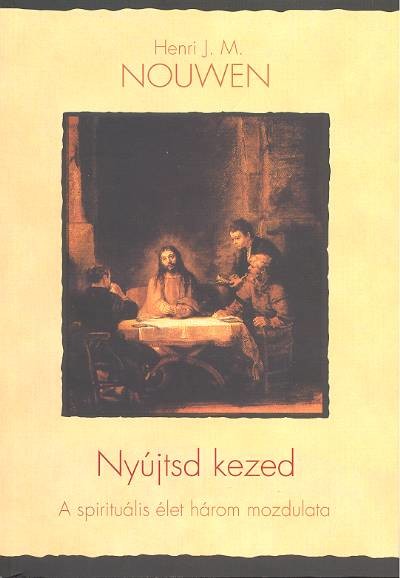 Nyújtsd kezed /A spirituális élet három mozdulata