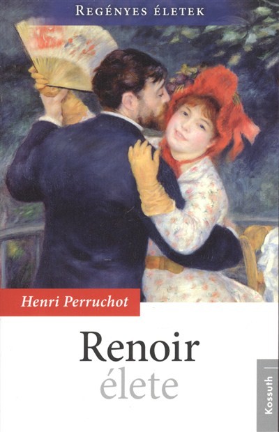 RENOIR ÉLETE /REGÉNYES ÉLETEK
