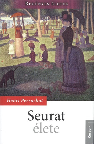 SEURAT ÉLETE /REGÉNYES ÉLETEK