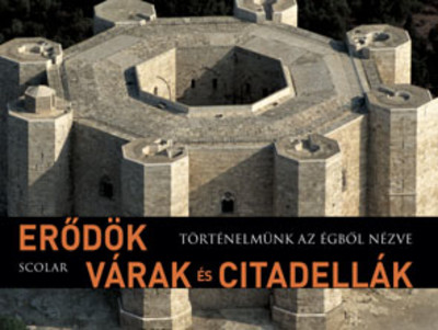 Erődök, várak és citadellák /Történelmünk az égből nézve