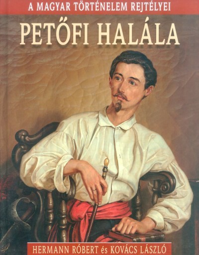 Petőfi halála /A magyar történelem rejtélyei 04.