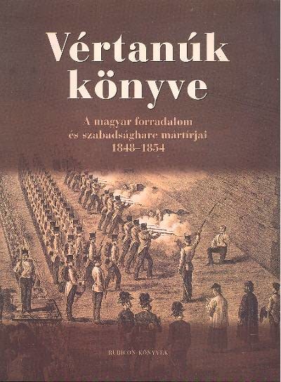 VÉRTANÚK KÖNYVE /A MAGYAR FORRADALOM ÉS SZABADSÁGHARC MÁRTÍRJAI 1848-1854