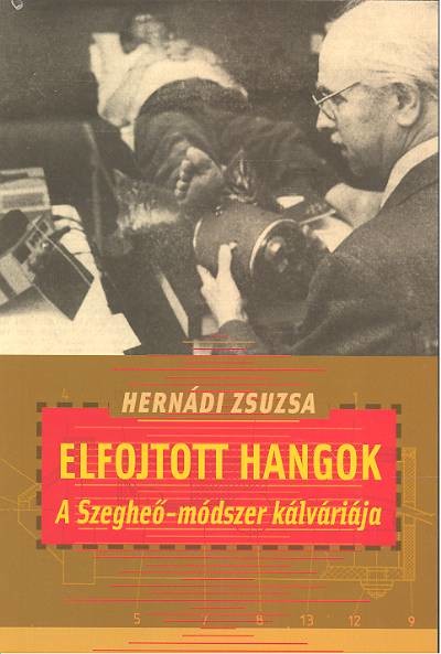 ELFOJTOTT HANGOK /A SZEGHEŐ-MÓDSZER KÁLVÁRIÁJA