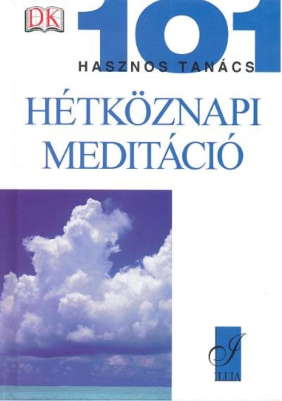 HÉTKÖZNAPI MEDITÁCIÓ /101 HASZNOS TANÁCS