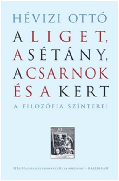 A Liget, A Sétány, A Csarnok és A Kert - A filozófia színterei