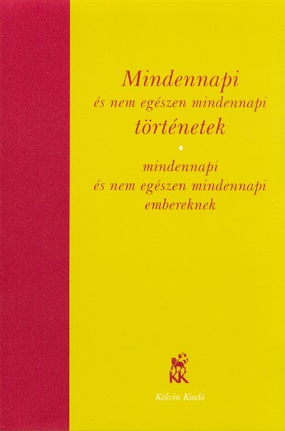 MINDENNAPI ÉS NEM EGÉSZEN MINDENNAPI TÖRTÉNETEK - MINDENNAPI ÉS NEM EGÉSZEN MINDENNAPI EMBEREKNEK