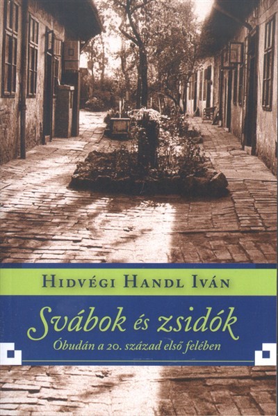 SVÁBOK ÉS ZSIDÓK /ÓBUDÁN A 20. SZÁZAD ELSŐ FELÉBEN