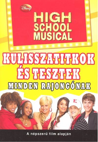 High school musical /Kulisszatitkok és tesztek minden rajongónak