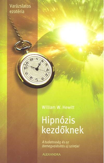 HIPNÓZIS KEZDŐKNEK /A TUDATOSSÁG ÉS AZ ÖNMEGVALÓSÍTÁS ÚJ SZINTJEI
