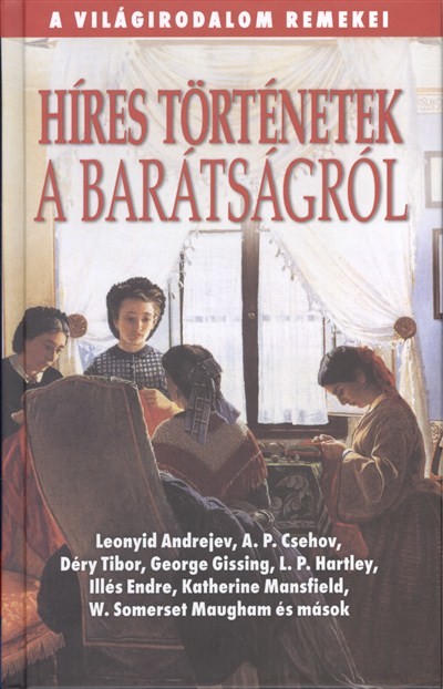 HÍRES TÖRTÉNETEK A BARÁTSÁGRÓL /A VILÁGIRODALOM REMEKEI