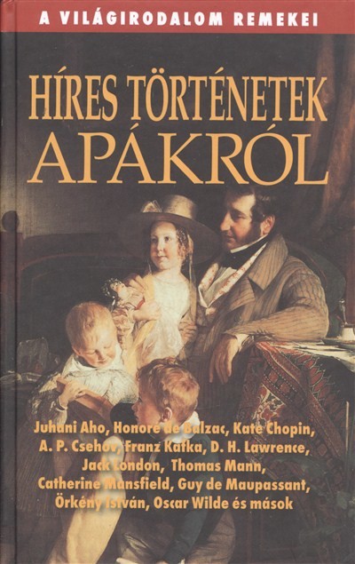HÍRES TÖRTÉNETEK APÁKRÓL /A VILÁGIRODALOM REMEKEI
