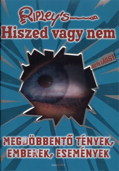 HISZED VAGY NEM /MEGDÖBBENTŐ TÉNYEK, EMBEREK, ESEMÉNYEK