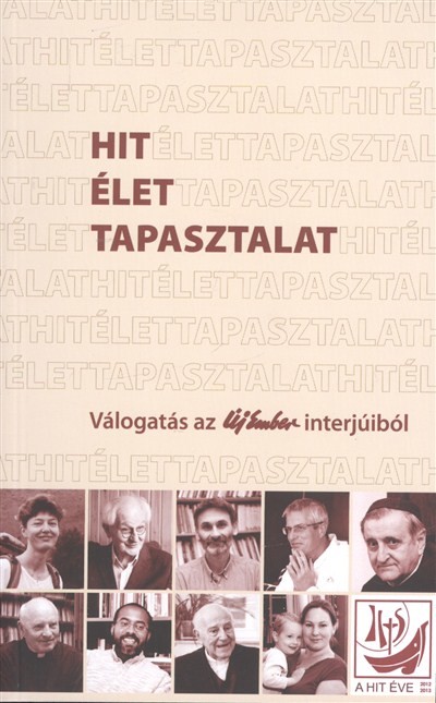 HIT ÉLET TAPASZTALAT /VÁLOGATÁS AZ ÚJ EMBER INTERJÚIBÓL