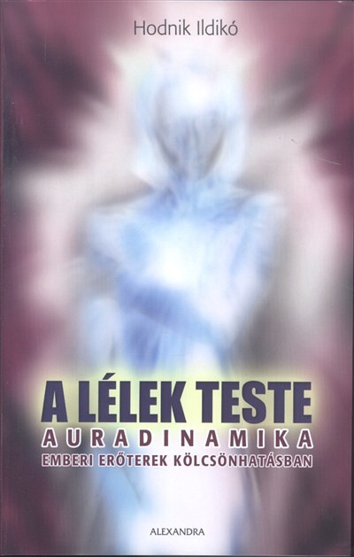 A lélek teste /Auradinamika - Emberi erőterek kölcsönhatásban