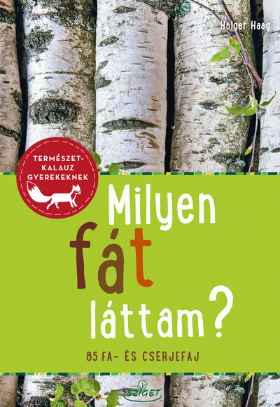 Milyen fát láttam? - 85 fa- és cserjefaj - Természetkalauz gyerekeknek