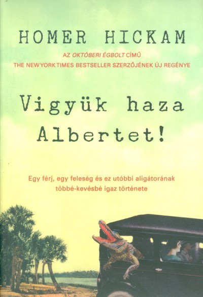 Vigyük haza Albertet! /Egy férj, egy feleség és ez utóbbi aligátorának többé-kevésbé igaz története