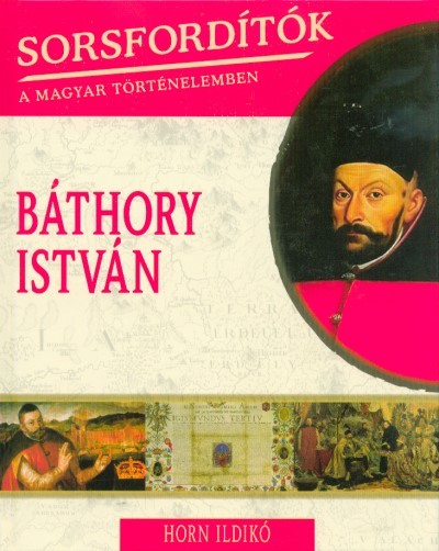 Báthory István /Sorsfordítók 18.