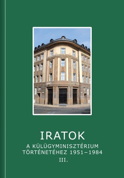 Iratok a Külügyminisztérium történetéhez 1951-1984 - 3. kötet 1973-1984