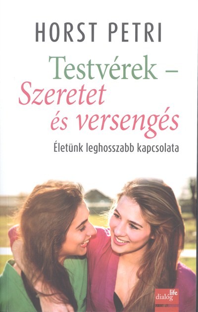 Testvérek - Szeretet és versengés /Életünk leghosszabb kapcsolata