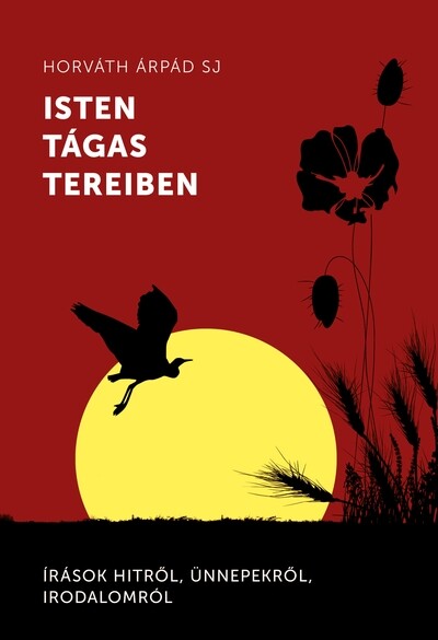 Isten tágas tereiben - Írások hitről, ünnepekről, irodalomról