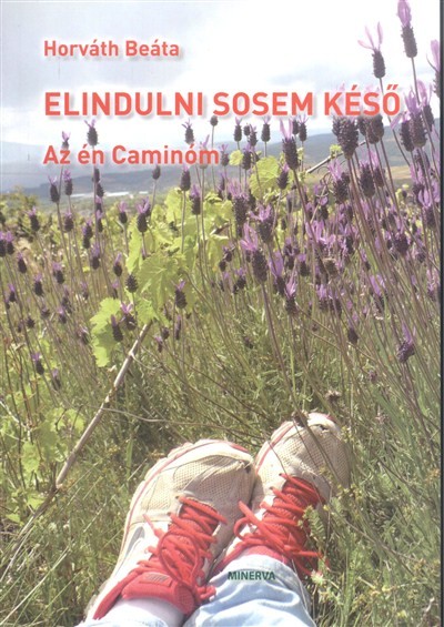 Elindulni sosem késő /Az én Caminóm