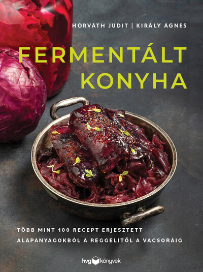 Fermentált konyha - Több mint 100 recept erjesztett alapanyagokból a reggelitől a vacsoráig