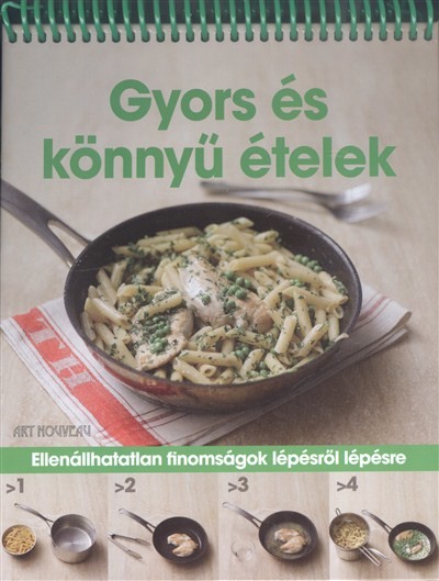 Gyors és könnyű ételek /Ellenállhatatlan finomságok lépésről lépésre