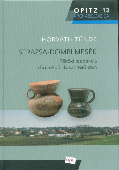 Strázsa-dombi mesék - Főnöki rezidencia a bronzkori Hatvan területén