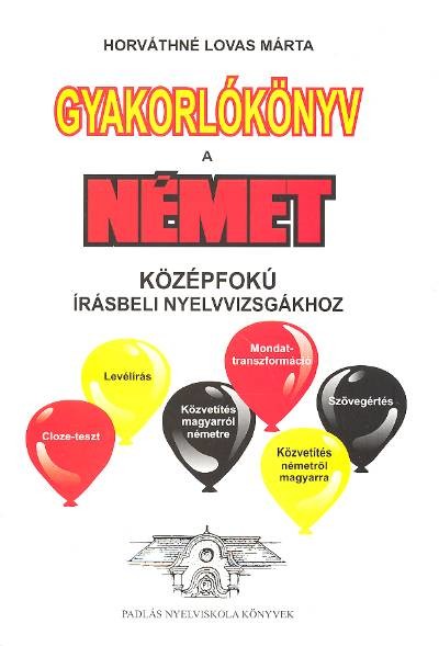 GYAKORLÓKÖNYV A NÉMET KÖZÉPFOKÚ ÍRÁSBELI NYELVVIZSGÁKHOZ